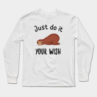 Just do it your wish funny sloth Long Sleeve T-Shirt